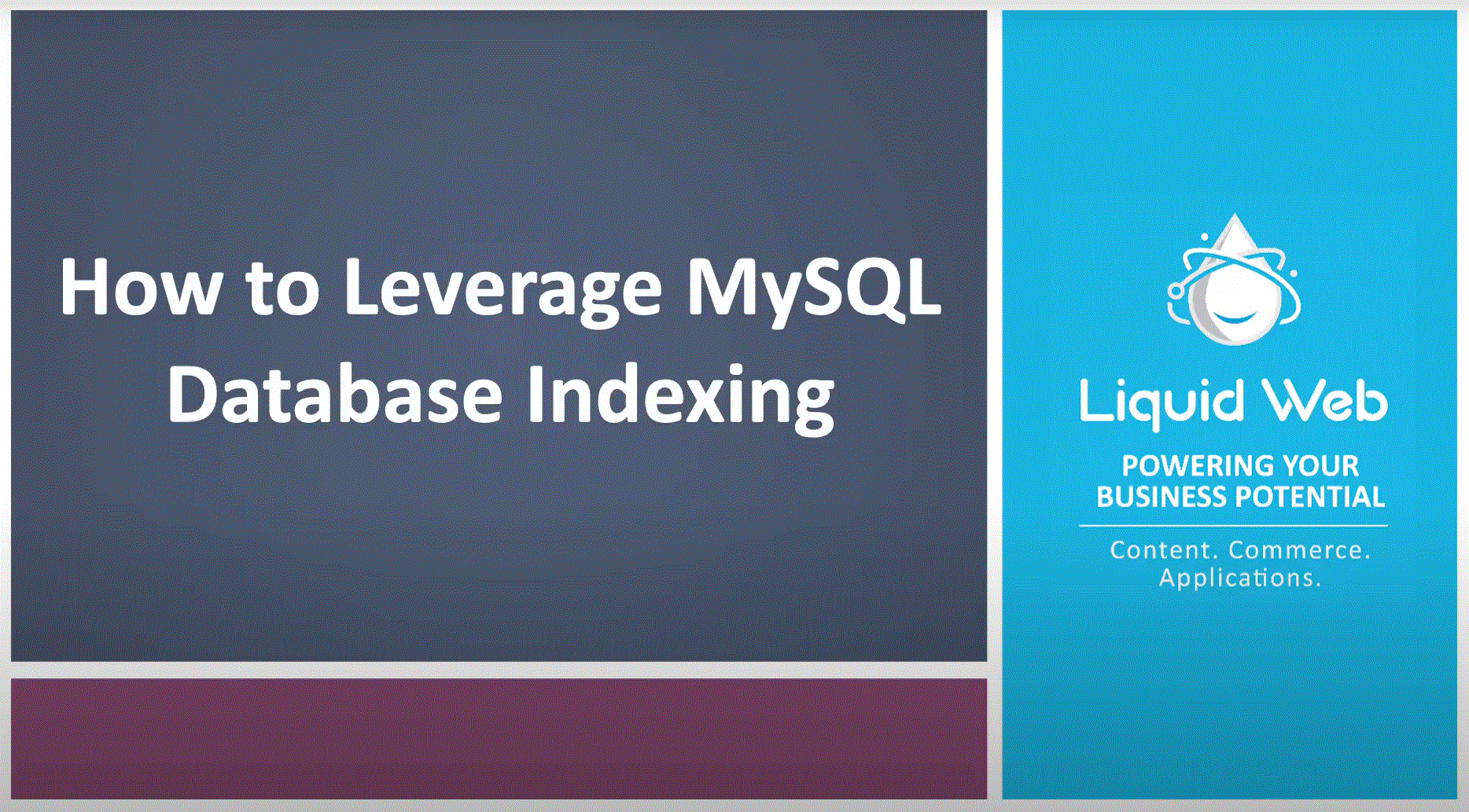 MySQL Performance: How To Leverage MySQL Database Indexing | Liquid Web