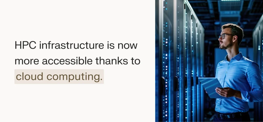 HPC infrastructure is now more accessible thanks to cloud computing.