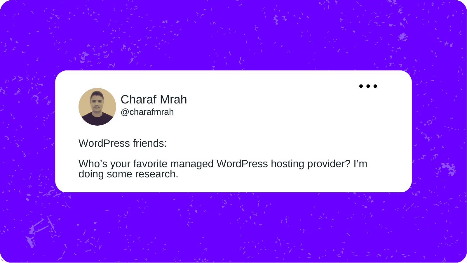 A tweet from Charaf Mrah that reads “WordPress friends: Who’s your favorite managed WordPress hosting provider? I’m doing some research.