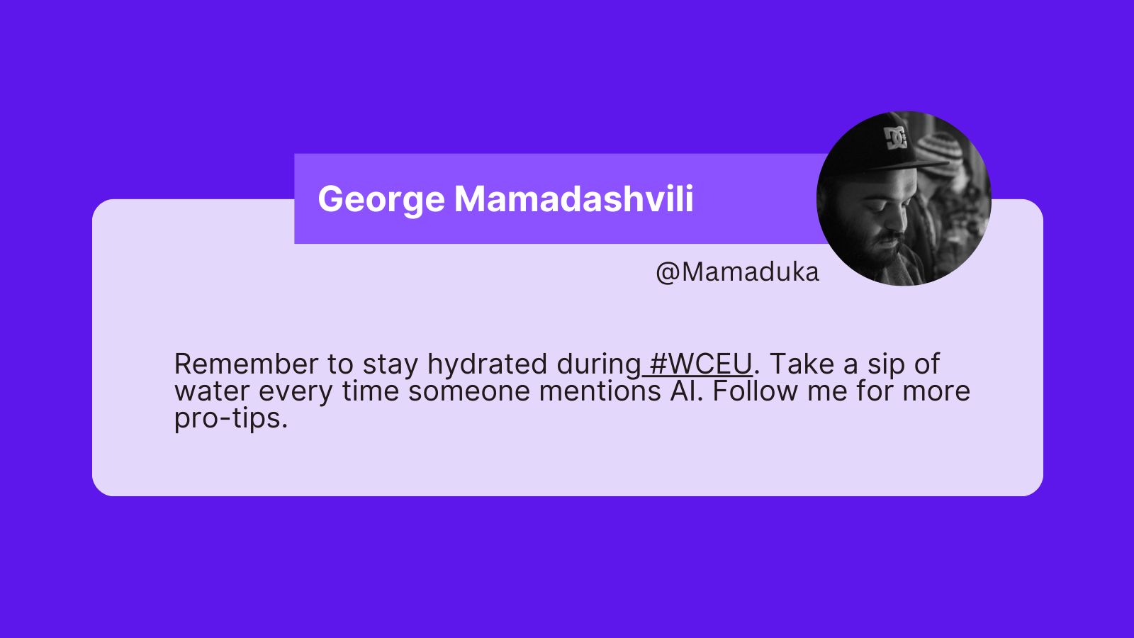 A tweet that reads: Remember to stay hydrated during #WCEU. Take a sip of water every time someone mentions AI. Follow me for more pro-tips.