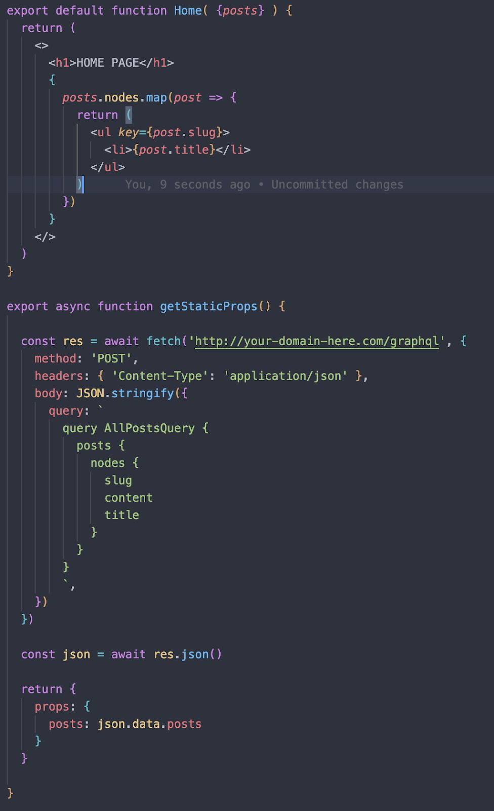 Once we have the query we need, we’ll return that data in an object which we can then pass to our Home function using props.