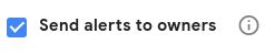 Next up, check the Send Alerts to Owners checkbox, which allows Google to notify you when it finds any problems or suspicious activity.