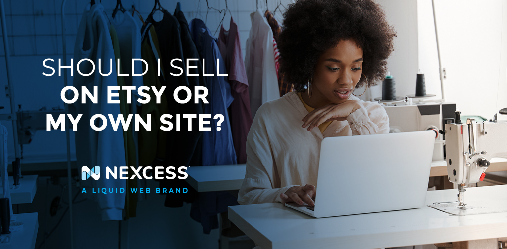 Should I sell on Etsy or my own site?